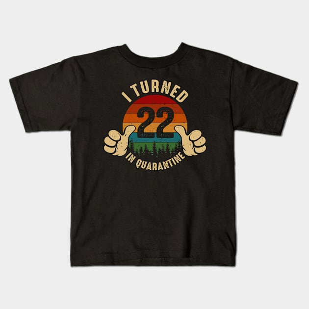 I Turned 22 In Quarantine Kids T-Shirt by Marang